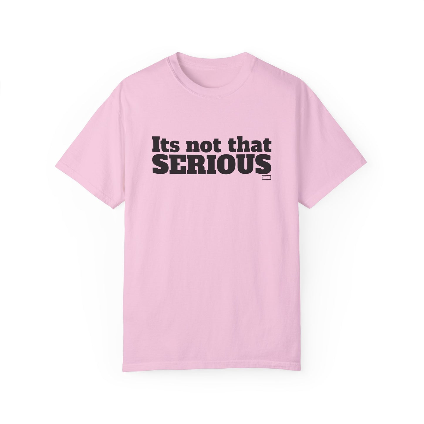 It’s not that SERIOUS (t-shirt)