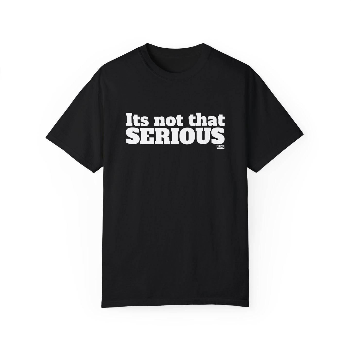 It’s not that SERIOUS (t-shirt)