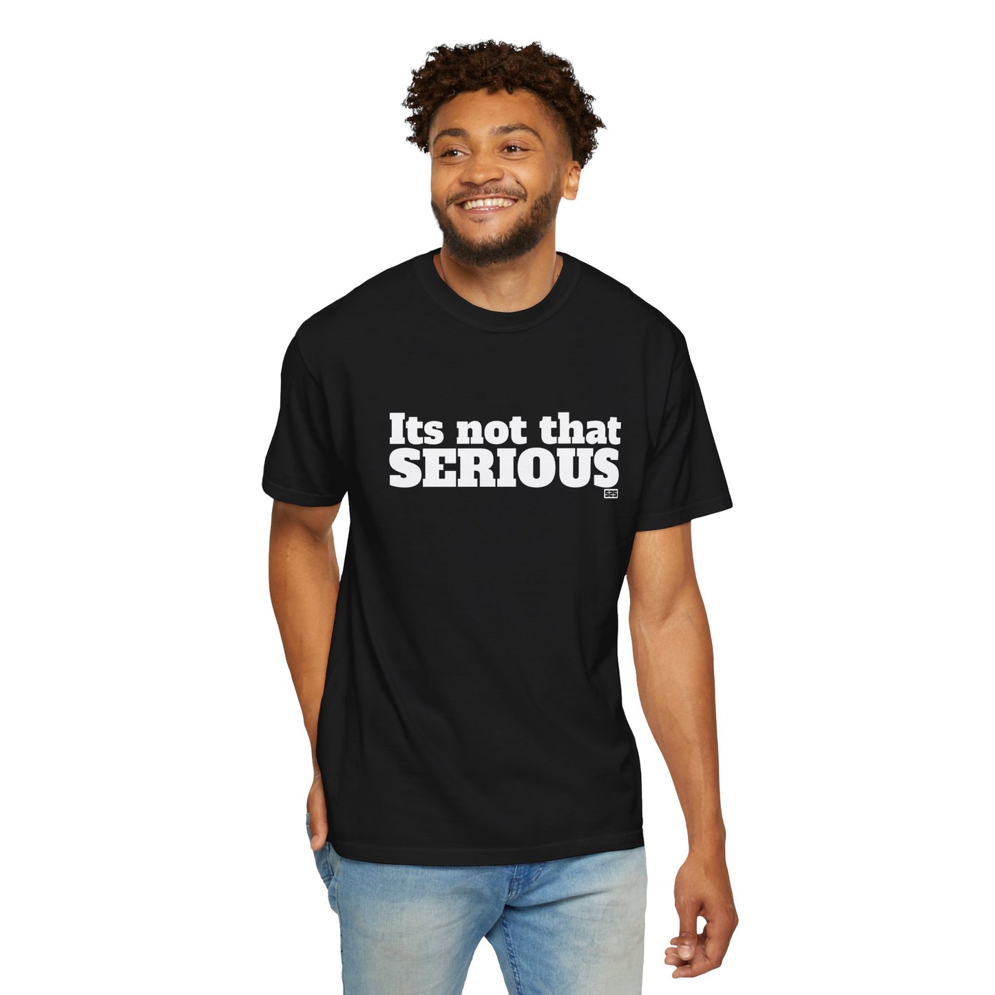 It’s not that SERIOUS (t-shirt)