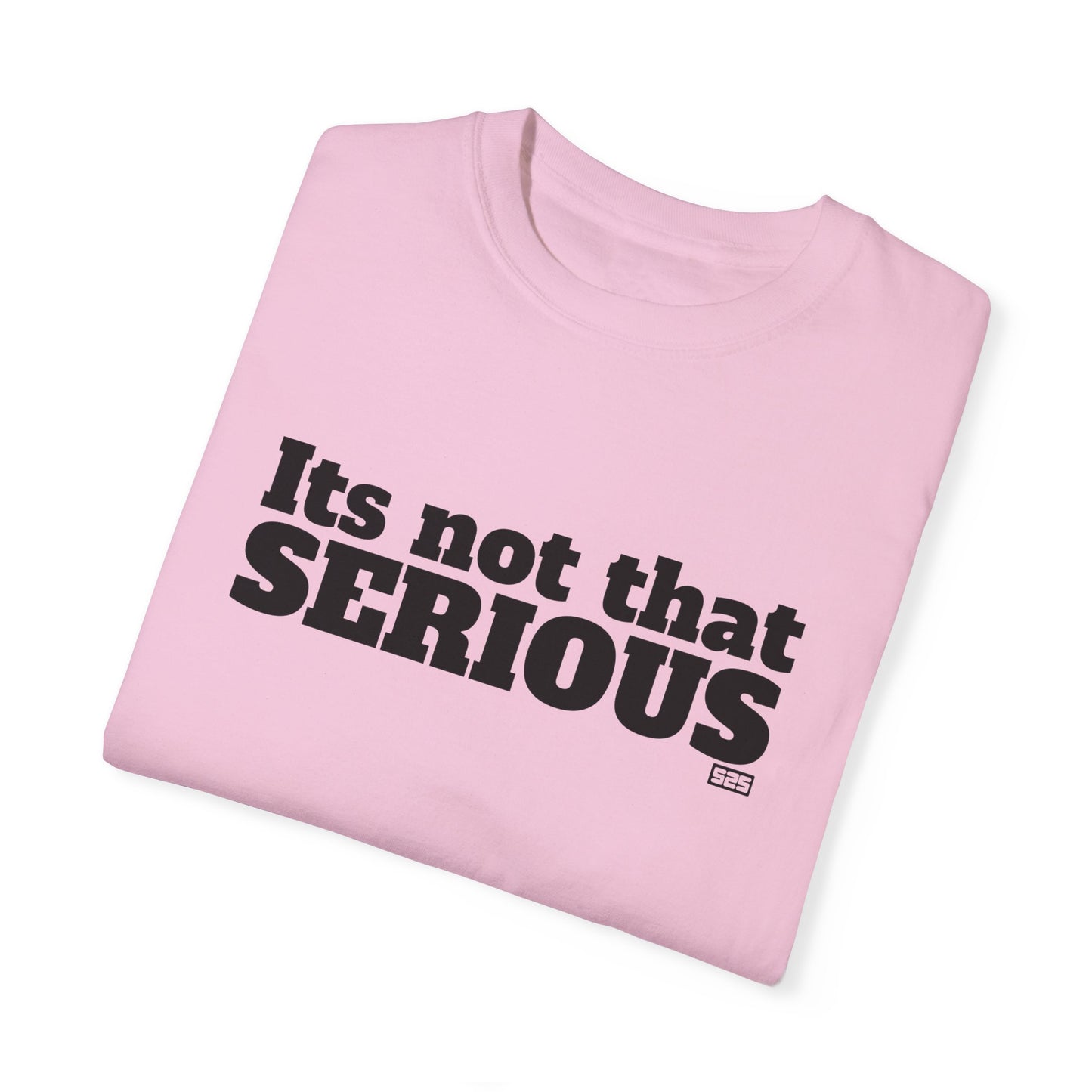 It’s not that SERIOUS (t-shirt)