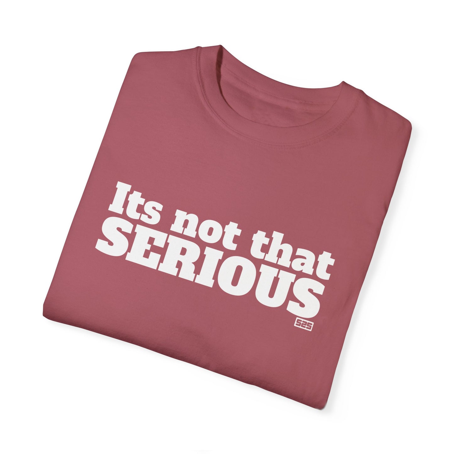 It’s not that SERIOUS (t-shirt)